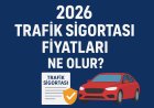 2026 Trafik Sigortası Fiyatları Ne Olur?